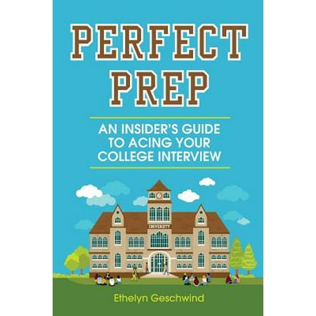 Perfect Prep : An Insider's Guide to Acing Your College