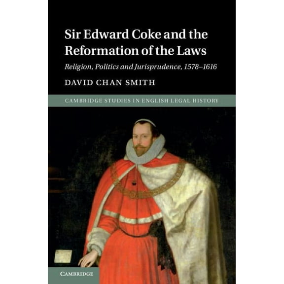 Cambridge Studies in English Legal Histo Sir Edward Coke and the Reformation of the Laws, (Hardcover)