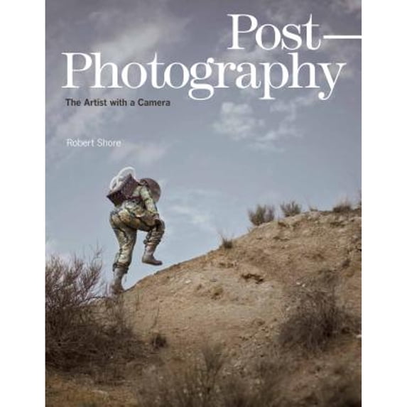 Pre-Owned Post-Photography: The Artist with a Camera (Hardcover) by Robert Shore