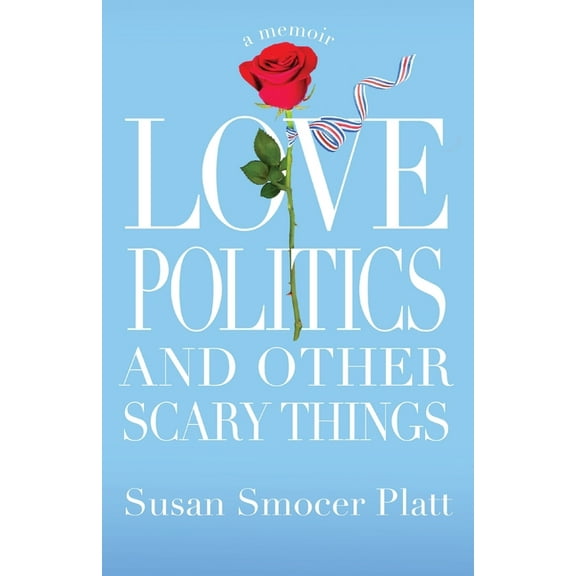 Love, Politics, and Other Scary Things: A Memoir, (Paperback)