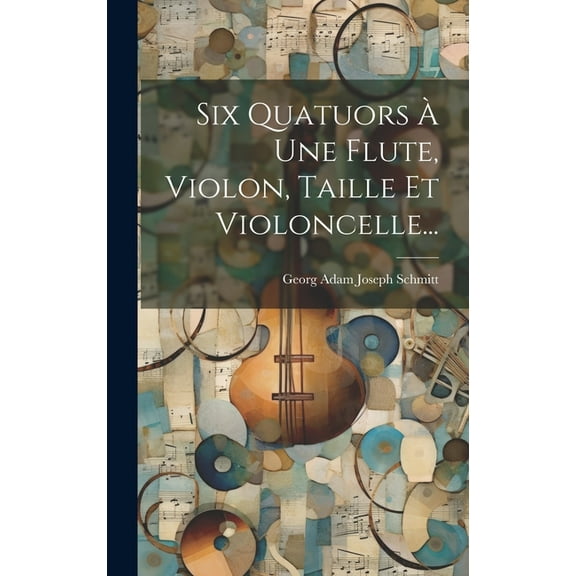 Six Quatuors À Une Flute, Violon, Taille Et Violoncelle... (Hardcover)