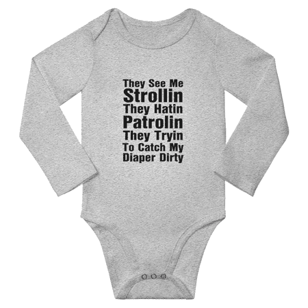 

They See Me Strollin They Hatin Patrolin They Tryin To Catch My Diaper Dirty Funny Baby Long Sleeve Romper (Gray 6-12M)