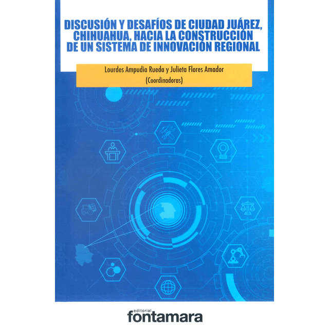 DISCUSION Y DESAFIOS DE CIUDAD JUAREZ, CHIHUAHUA, HACIA LA CONSTRUCCION DE UN SISTEMA DE INNOVACION FONTAMARA Papel