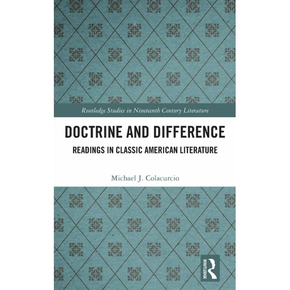 Routledge Studies in Nineteenth Century  Doctrine and Difference: Readings in Classic American Literature, Book 2, (Hardcover)