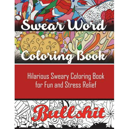 Swear Word Coloring Book : Hilarious Sweary Coloring Book for Fun and Stress
