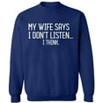 thumbnail image 2 of OXI Crewneck Sweatshirt - My Wife Says I Don't Listen, Basic Casual Sweatshirts for Men's and Women Fleece Sweatshirt Long Sleeve - Navy Blue Small, 2 of 2