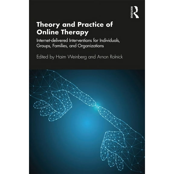 Library of Technology and Mental Health Theory and Practice of Online Therapy: Internet-Delivered Interventions for Individuals, Groups, Families, and Organizat, (Paperback)