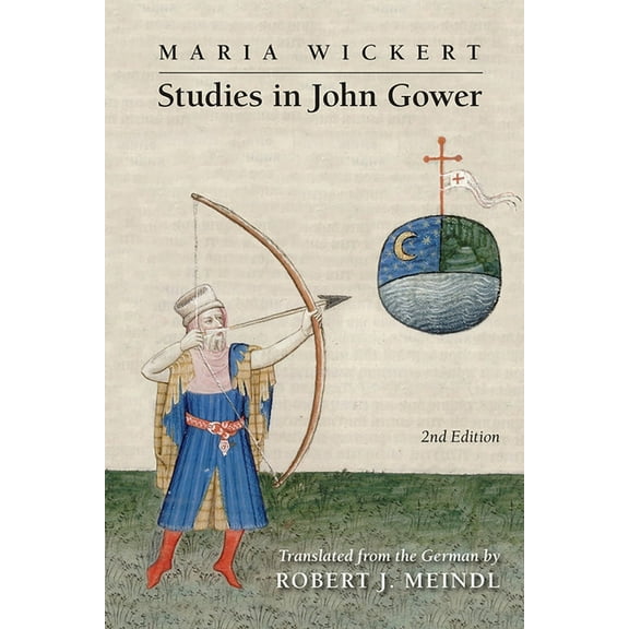 Medieval and Renaissance Texts and Studies: Maria Wickert: Studies in John Gower (Series #486) (Hardcover)