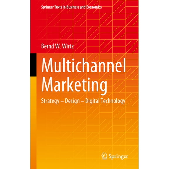 Springer Texts in Business and Economics Multichannel Marketing: Strategy - Design - Digital Technology, (Hardcover)