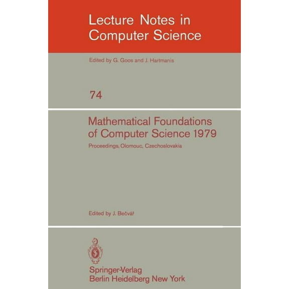 Lecture Notes in Computer Science Mathematical Foundations of Computer Science 1979: 8th Symposium, Olomouc Czechoslovakia, September 3-7, 1979. Proceedin, Book 74, (Paperback)