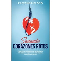 Sanando Corazones Rotos: CÃ³mo Curar un CorazÃ³n que ha Sido Hecho Mil Pedazos y Seguir con tu Vida DespuÃ©s de Momentos Di, (Paperback)
