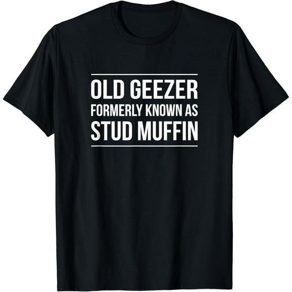 Old Geezer - Formerly Known As Stud Muffin - T-Shirt