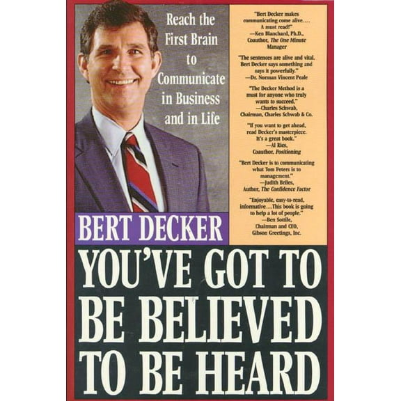 You've Got to Be Believed to Be Heard: Reach the First Brain to Communicate in Business and in Life, (Paperback)