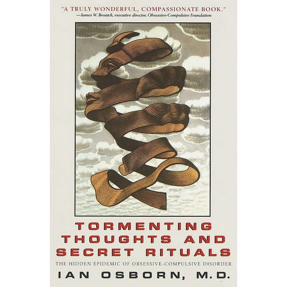 Tormenting Thoughts and Secret Rituals: The Hidden Epidemic of Obsessive-Compulsive Disorder, (Paperback)