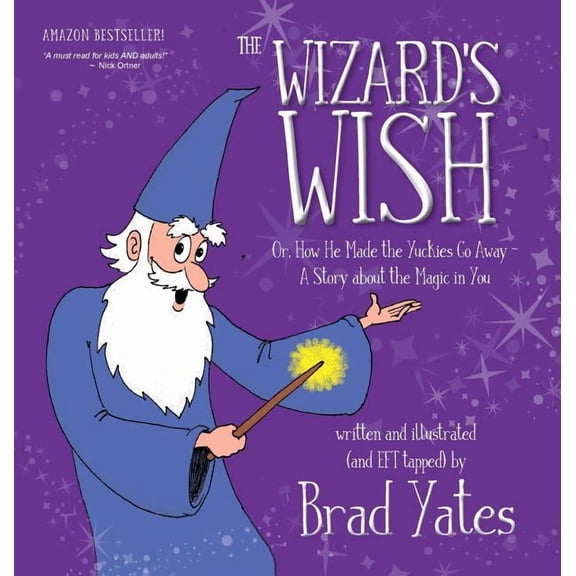 The Wizard's Wish: Or, How He Made the Yuckies Go Away A Story about the Magic in You, (Hardcover)