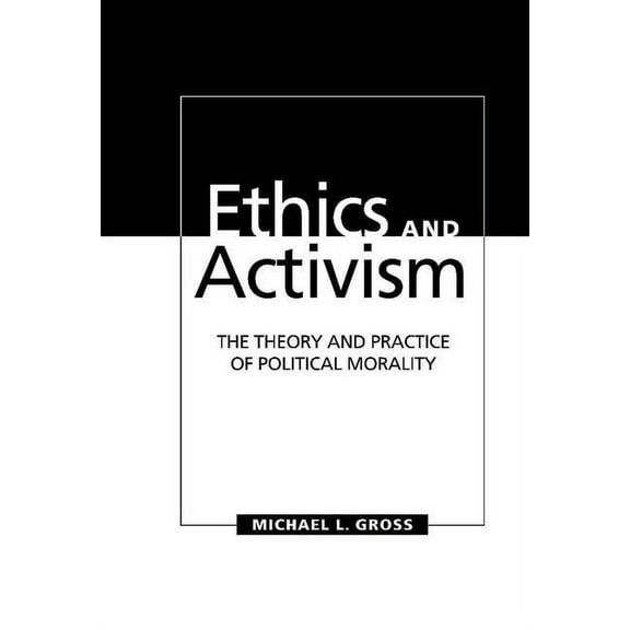 Ethics and Activism: The Theory and Practice of Political Morality, (Hardcover)