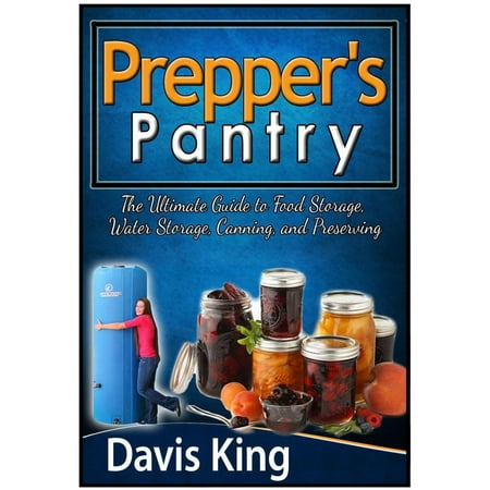 Prepper's Pantry: The Ultimate Guide to Food Storage, Water Storage, Canning, and Preserving - (Best Water Storage For Preppers)