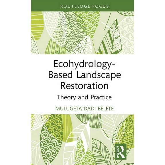 Routledge Focus on Environment and Susta Ecohydrology-Based Landscape Restoration: Theory and Practice, (Hardcover)