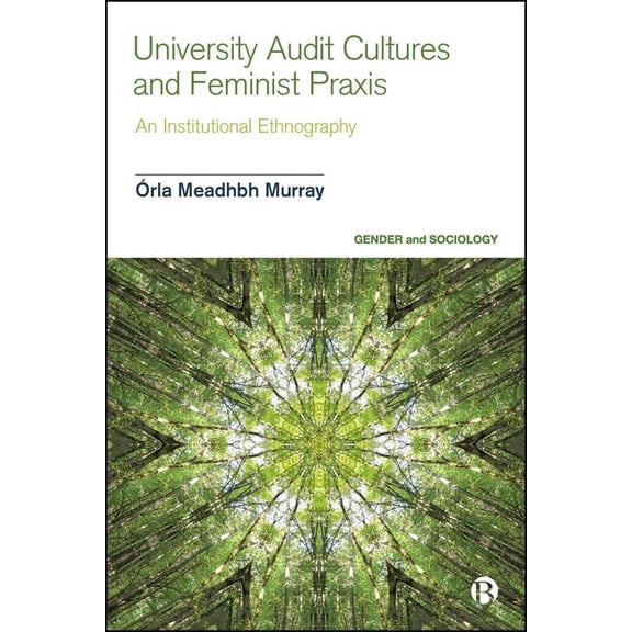 Gender and Sociology University Audit Cultures and Feminist PRAXIS: An Institutional Ethnography, (Hardcover)