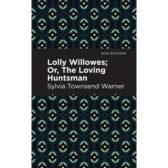 Mint Editions (Fantasy and Fairytale) Lolly Willowes: Or, the Loving Huntsman, (Paperback)