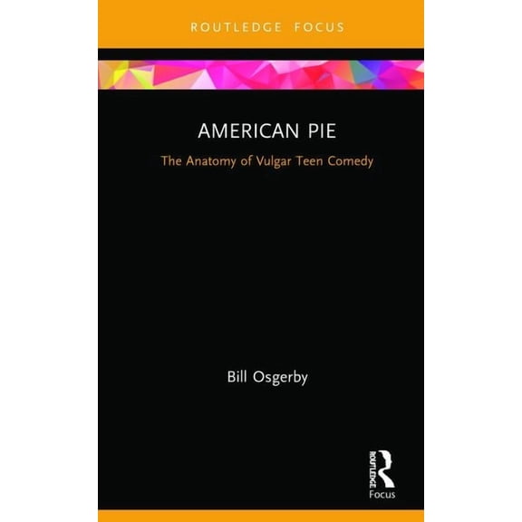 Cinema and Youth Cultures American Pie: The Anatomy of Vulgar Teen Comedy, (Hardcover)