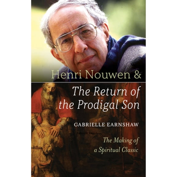 Pre-Owned Henri Nouwen and the Return of the Prodigal Son: The Making of a Spiritual Classic (Paperback) 1640601694 9781640601697