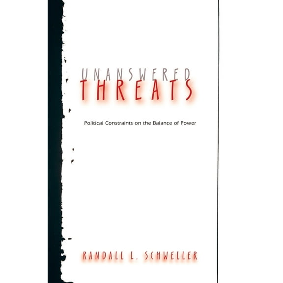 Princeton Studies in International Histo Unanswered Threats: Political Constraints on the Balance of Power, Book 110, (Paperback)