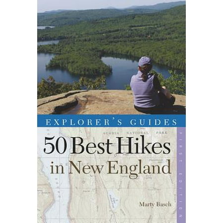 Explorer's Guide 50 Best Hikes in New England: Day Hikes from the Forested Lowlands to the White Mountains, Green Mountains, and more (Explorer's 50 Hikes) -