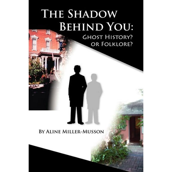 The Shadow Behind You: Ghost History? or Folklore?