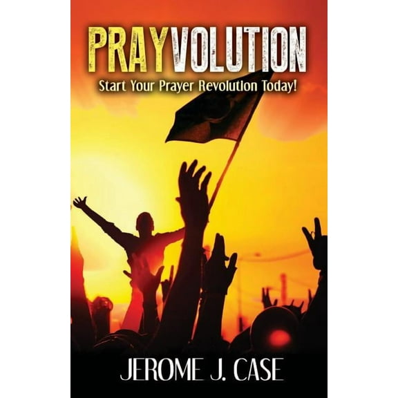 Prayvolution: Start Your Prayer Revolution Today! (Paperback)