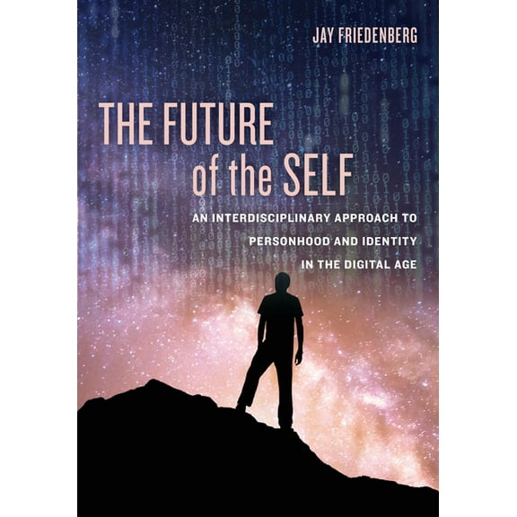 The Future of the Self: An Interdisciplinary Approach to Personhood and Identity in the Digital Age, (Paperback)