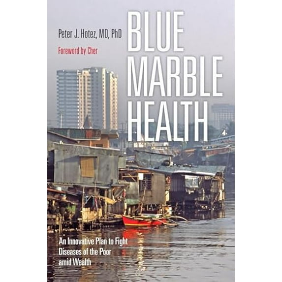 Pre-Owned Blue Marble Health: An Innovative Plan to Fight Diseases of the Poor Amid Wealth (Paperback) 1421420465 9781421420462