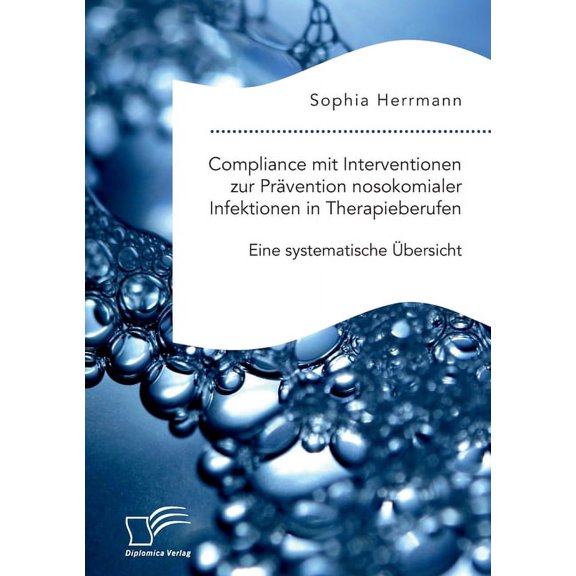 Compliance mit Interventionen zur Prävention nosokomialer Infektionen in Therapieberufen. Eine systematische Übersicht (Paperback)