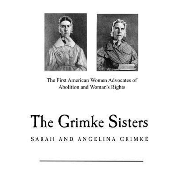 Pre-Owned The Grimke Sisters: The First American Women Advocates of Abolition and Woman's Rights (Paperback) by Catherine H Birney