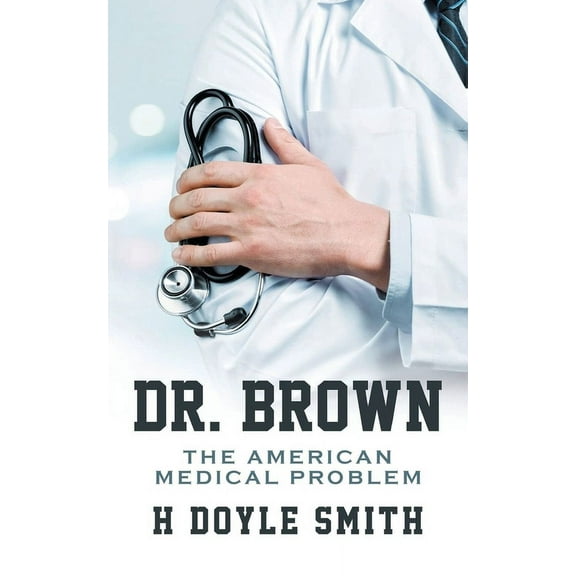 Dr. Brown: The American Medical Problem, (Paperback)