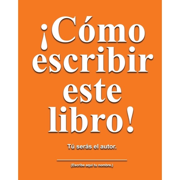 CÃ³mo escribir este libro: TÃº serÃ¡s el autor., (Paperback)