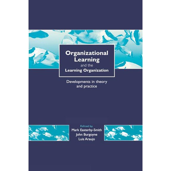 Organizational Learning and the Learning Organization: Developments in Theory and Practice, (Paperback)
