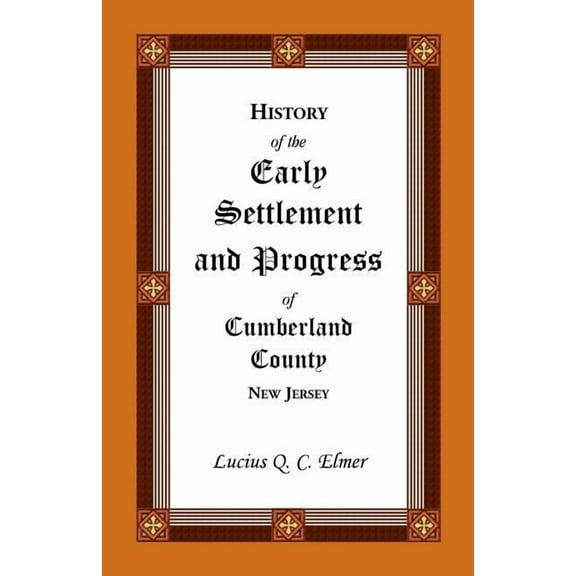History of the Early Settlement and Progress of Cumberland County, New Jersey