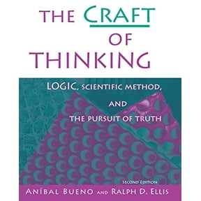 Pre-Owned The Craft of Thinking: Logic, Scientific Method and the Pursuit of Truth, 9780757512476, 075751247X, Paperback, 2 edition
