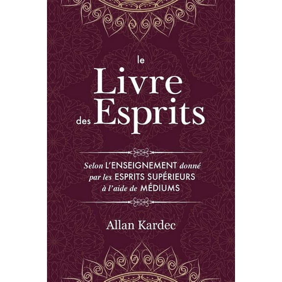 Le Livre des Esprits: Contenant les principes de la doctrine spirite sur l'immortalité de l'âme, la nature des esprits e, (Paperback)
