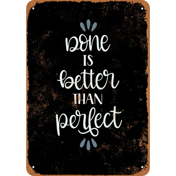 Done Is Better Than Perfect Black Background Metal Sign 9x12 Inch Vintage Look Walmart Com Walmart Com