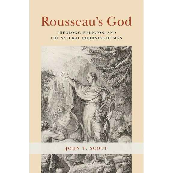 Rousseau's God: Theology, Religion, and the Natural Goodness of Man, (Paperback)