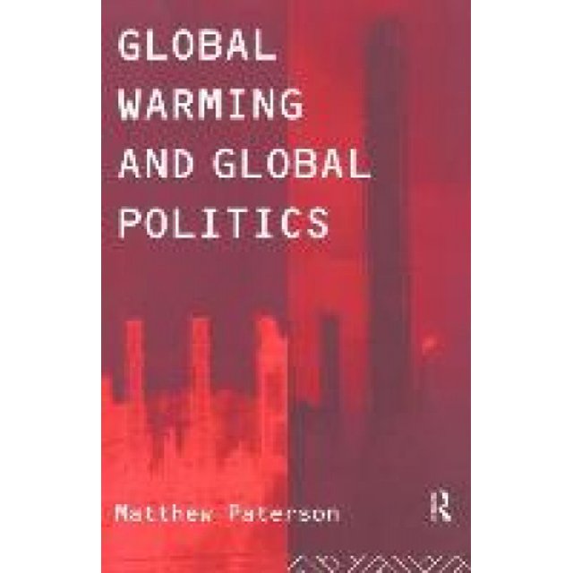Global Warming and Global Politics (Environmental Politics)