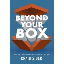 Beyond Your Box: Break Free to Pursue Your Dream, (Hardcover)