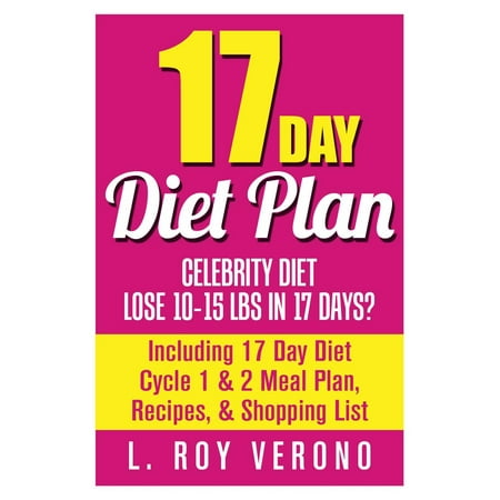 17 Day Diet Plan: Celebrity Diet- Lose 10-15 lbs in 17 Days? Including 17 Day Diet Cycle 1 & 2 Meal Plan, Recipes, & Shopping List - (Best App For Recipes And Shopping List)