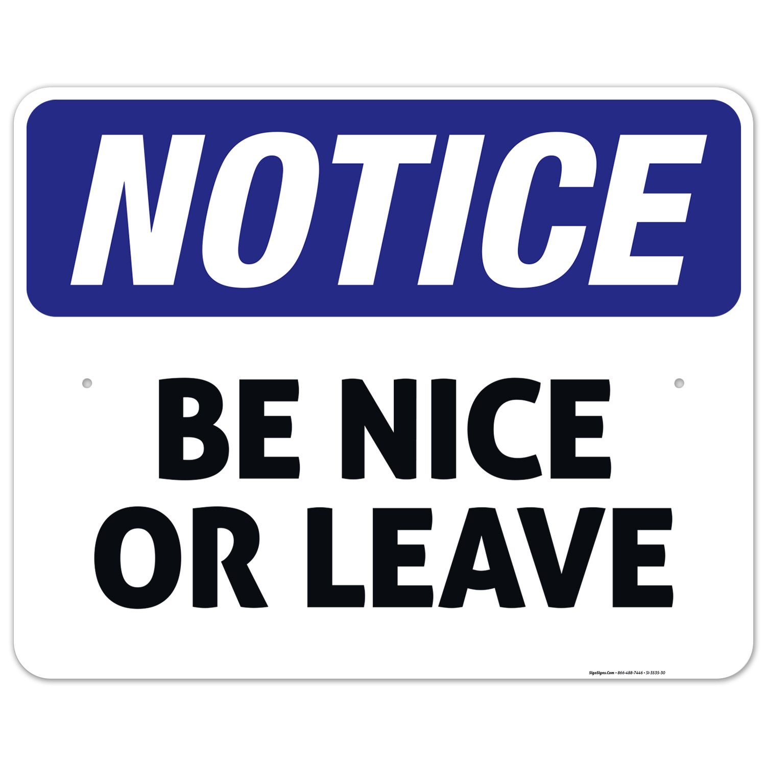 Be Nice Or Leave Sign, Funny Notice Sign, 24x30 Aluminum - Walmart.com