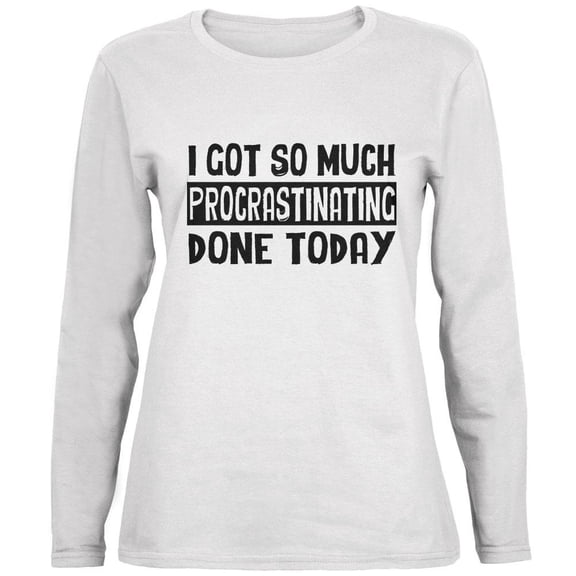 I Got So Much Procrastinating Done Today Ladies' Relaxed Jersey Long-Sleeve Tee White LG