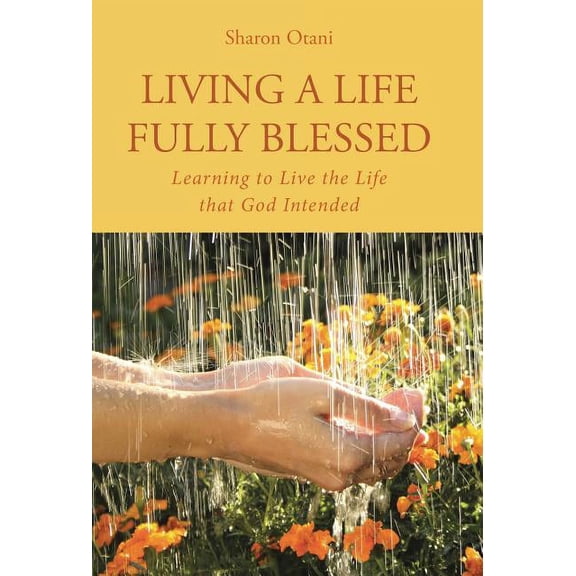 Living a Life Fully Blessed : Learning to Live the Life that God Intended (Hardcover)