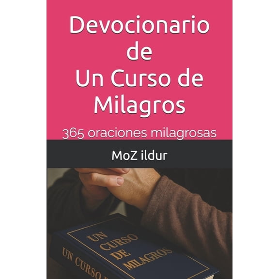 Devocionario de Un Curso de Milagros: 365 oraciones milagrosas, (Paperback)