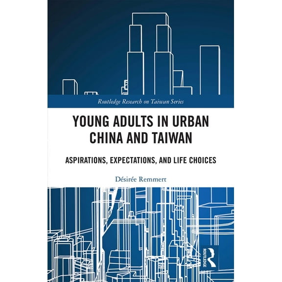 Routledge Research on Taiwan Young Adults in Urban China and Taiwan: Aspirations, Expectations, and Life Choices, (Hardcover)